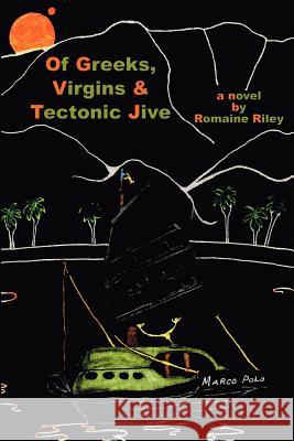 Of Greeks, Virgins, and Tectonic Jive Romaine Riley 9780595400676