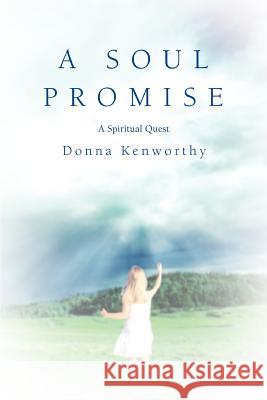 A Soul Promise: A Spiritual Quest Kenworthy, Donna 9780595400683 iUniverse