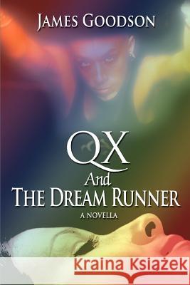 QX And The Dream Runner: A Novella Goodson, James 9780595400973 iUniverse