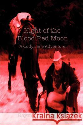 Night of the Blood Red Moon: A Cody Lane Adventure Mason, Raymond D. 9780595401383 iUniverse