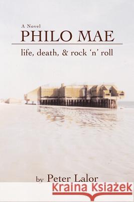 Philo Mae: Life, Death, & Rock 'n' Roll Lalor, Peter 9780595401475 iUniverse