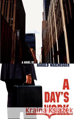 A Day's Work Harald Waxenegger 9780595401482