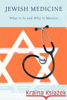 Jewish Medicine: What It Is and Why It Matters Nevins, Michael 9780595401574 iUniverse