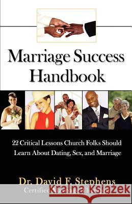 Marriage Success Handbook: 22 Critical Lessons Church Folks Should Learn About Dating, Sex, and Marriage Stephens, David F. 9780595402250