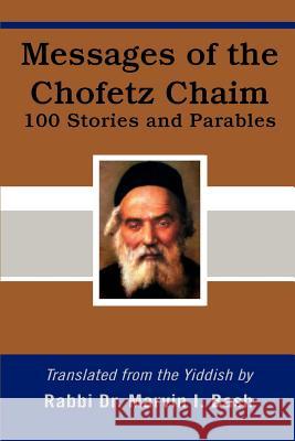 Messages of the Chofetz Chaim: 100 Stories and Parables Bash, Marvin I. 9780595402649 iUniverse