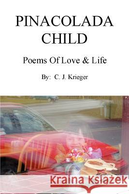 Pinacolada Child: Poems of Love & Life Krieger, C. J. 9780595402731 iUniverse