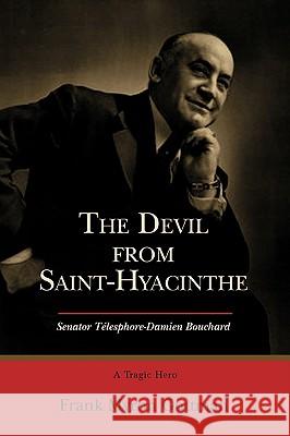 The Devil from Saint-Hyacinthe : Senator Telesphore-Damien Bouchard Frank Myron Guttman 9780595403028 
