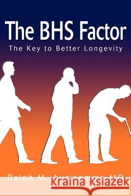 The BHS Factor: The Key to Better Longevity Aurigemma, Ralph M. 9780595403127 iUniverse