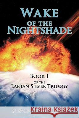 Wake of the Nightshade: Book 1 of the Lanian Silver Trilogy Williams, Steven G. 9780595403226 iUniverse