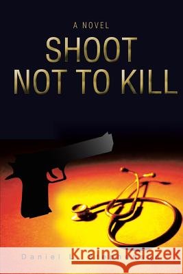 Shoot Not to Kill Daniel L. Stephenson 9780595403233