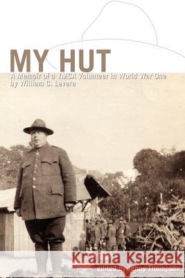 My Hut: A Memoir of a YMCA Volunteer in World War One Thompson, Jenny 9780595403363 iUniverse