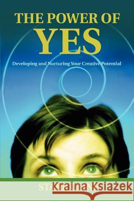 The Power of Yes : Developing and Nurturing Your Creative Potential Starr Cline 9780595403417 iUniverse
