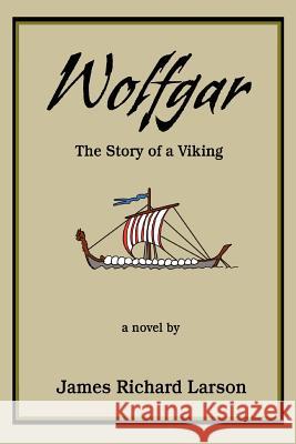 Wolfgar: The Story of a Viking Larson, James Richard 9780595403523