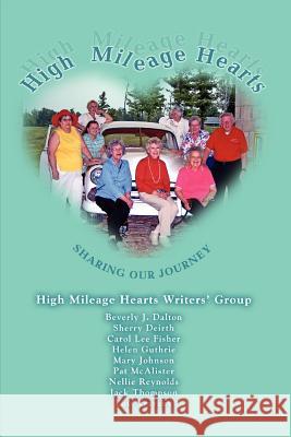 High Mileage Hearts: Sharing Our Journey High Mileage Hearts Writers' Group 9780595403936 iUniverse