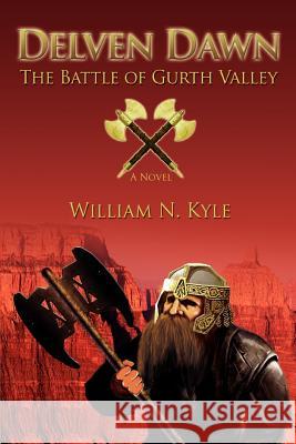 Delven Dawn: The Battle of Gurth Valley Kyle, William N. 9780595404155 iUniverse