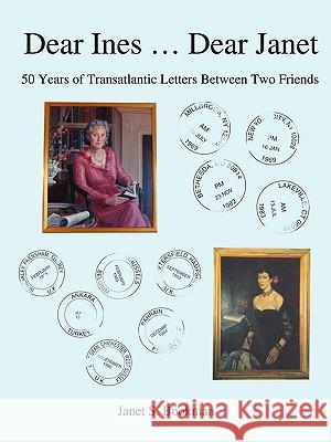 Dear Ines ... Dear Janet: 50 Years of Transatlantic Letters Between Two Friends Bookman, George B. 9780595404216