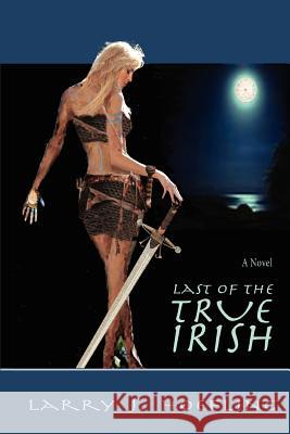 Last of the True Irish Larry J. Hoefling 9780595404261