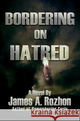 Bordering On Hatred James A. Rozhon 9780595404469 iUniverse