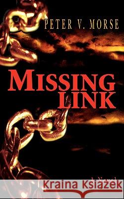 Missing Link Peter V. Morse 9780595404551 iUniverse