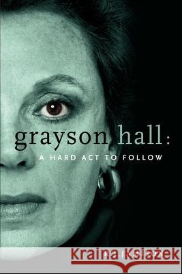 Grayson Hall: A Hard ACT to Follow Jamison, R. J. 9780595404629 iUniverse