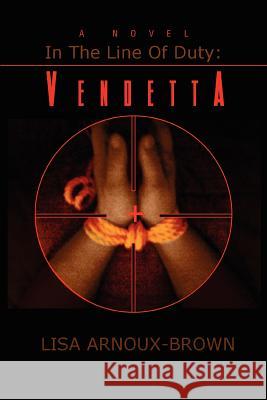 In the Line of Duty: Vendetta Arnoux-Brown, Lisa 9780595404667