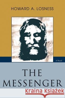 The Messenger Howard A. Losness 9780595404759