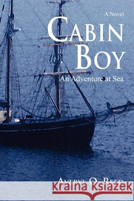 Cabin Boy : An Adventure at Sea Averyl O. Reed 9780595404926 
