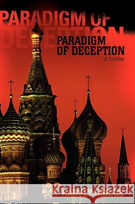 Paradigm of Deception: A Thriller Harris, Harvey 9780595404933 iUniverse