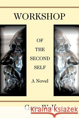 Workshop of the Second Self Gary Wolf 9780595404964