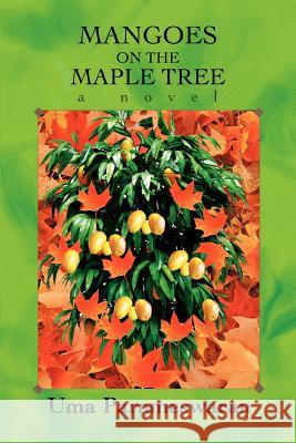 Mangoes on the Maple Tree Uma Parameswaran 9780595405275