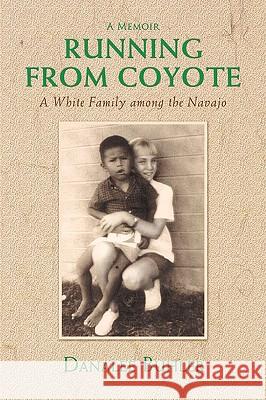 Running from Coyote: A White Family Among the Navajo Buhler, Danalee 9780595405435 iUniverse