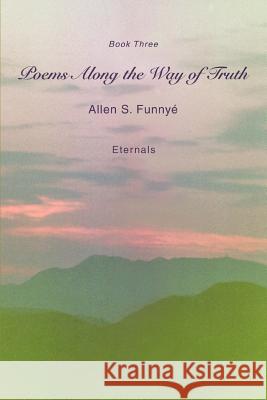 Poems Along the Way of Truth: Book Three Funnyé, Allen S. 9780595405510 iUniverse