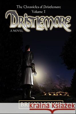 Dristlemore: The Chronicles of Dristlemore Volume I Moniz, Brian 9780595405688