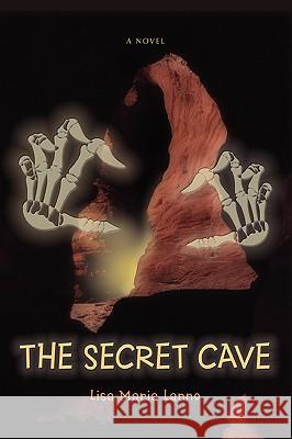 The Secret Cave Lisa Maria Lanno 9780595405855 iUniverse