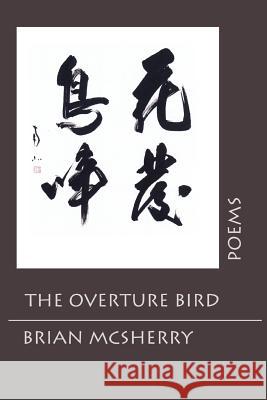 The Overture Bird: Poems McSherry, Brian 9780595405893 iUniverse