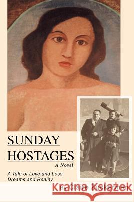 Sunday Hostages: A Tale of Love and Loss, Dreams and Reality Zuckerman, Claire 9780595406289 iUniverse