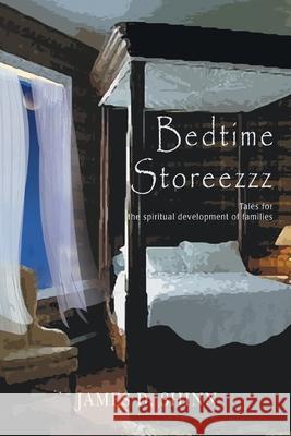 Bedtime Storeezzz: Tales for the Spiritual Development of Families Shinn, James D. 9780595406364