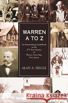 Warren A to Z: An Entertaining Guidebook to the 275 Year History of Warren Township, New Jersey Siegel, Alan a. 9780595406487 iUniverse