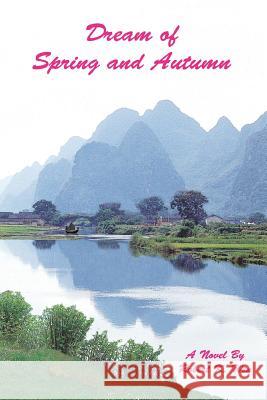 Dream of Spring and Autumn Robert K. Wen 9780595406586 iUniverse