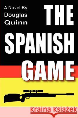 The Spanish Game Douglas Quinn 9780595406777