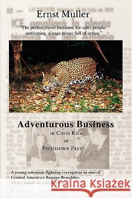 Adventurous Business in Costa Rica Orpersistence Pays Ernst M]ller 9780595406791 iUniverse