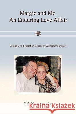 Margie and Me: An Enduring Love Affair: Coping with Separation Caused by Alzheimer's Disease Kanewske, Ed 9780595406814 iUniverse