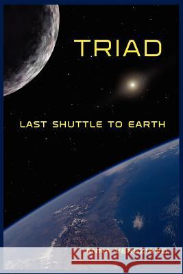 Triad: Last Shuttle to Earth Veneziano, Anna 9780595407385 iUniverse