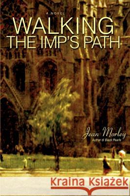 Walking the Imp's Path Jean Morley 9780595407750 iUniverse