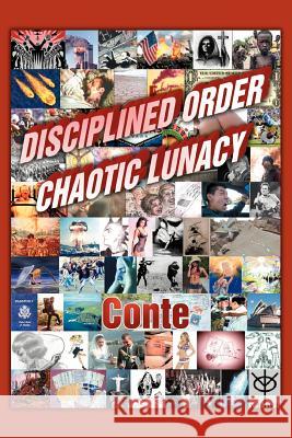 Disciplined Order Chaotic Lunacy Conte                                    Craig Conte 9780595408016 iUniverse