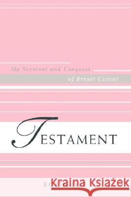 Testament: My Survival and Conquest of Breast Cancer Dye, Robin 9780595408207