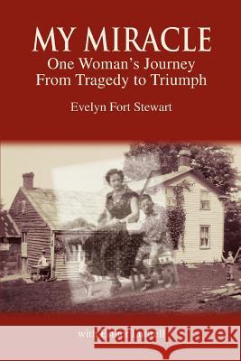 My Miracle: One Woman's Journey from Tragedy to Triumph Stewart, Evelyn Fort 9780595408795