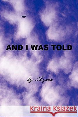 And I Was Told Aiyana 9780595409327 iUniverse