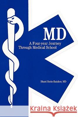 MD: A Four-year Journey Through Medical School Stein-Ratzker, Shani 9780595410026 iUniverse