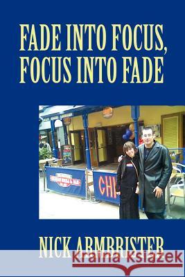 Fade into Focus, Focus into Fade Nick Armbrister 9780595410354